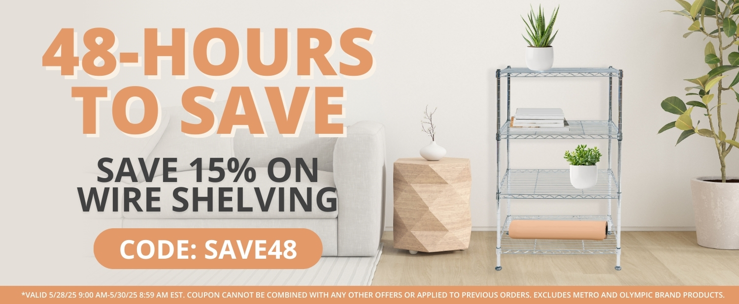 48-Hours to Save - Save 15 on Wire Shelving - CODE SAVE48 - Valid Until 5/30/25 859 AM EST